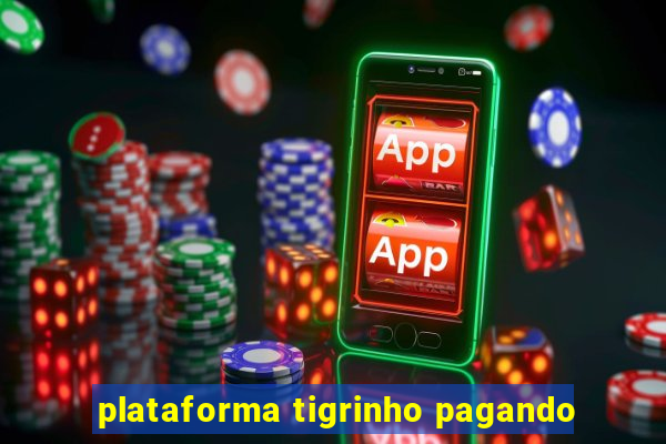 plataforma tigrinho pagando